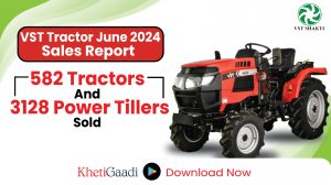 VST Tractor June 2024 Sales Report : 582 Tractors and 3128 Power Tillers Sold