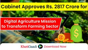 Cabinet Approves Digital Agriculture Mission with Rs. 2817 Crore Outlay 