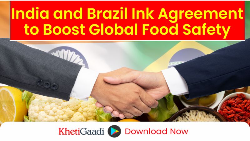 FSSAI Signs MoU with Brazil’s Ministry of Agriculture to Boost Food Safety 