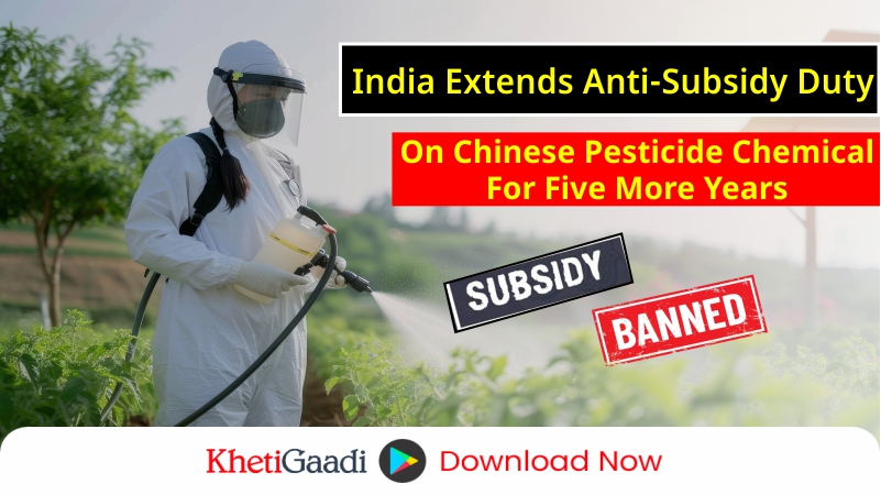 India Extends Anti-Subsidy Duty on Chinese Pesticide Chemical for Five More Years 